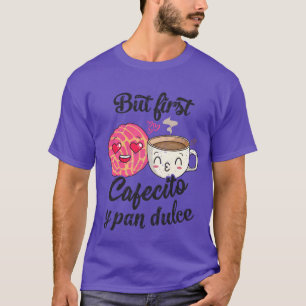 But First Cafecito Y Pan Dulce Valentine Cafecito  T-Shirt