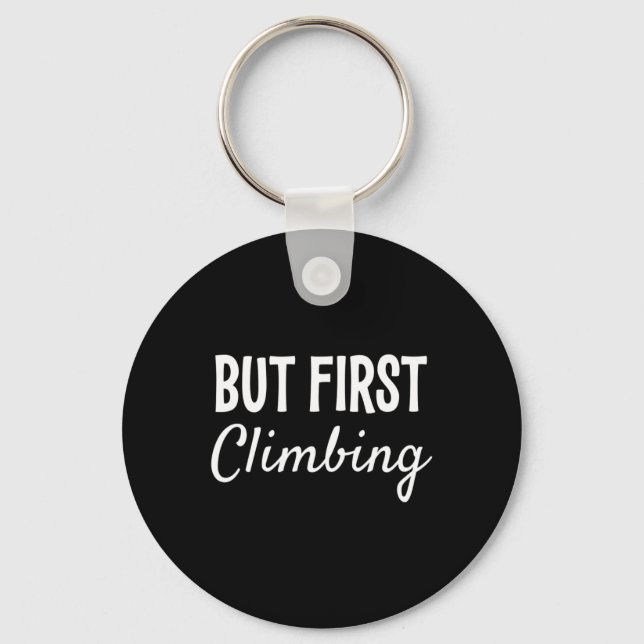 But First Climbing Funny Gift  Key Ring (Front)
