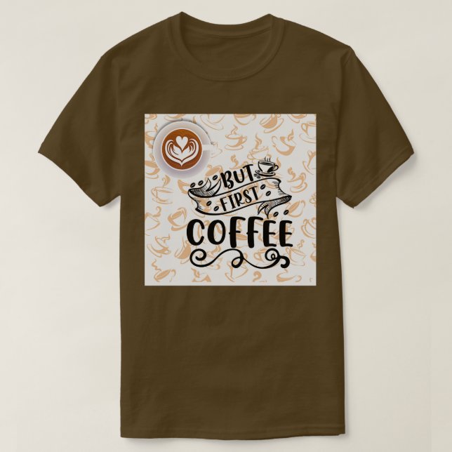 But First Coffee 16 T-Shirt (Design Front)