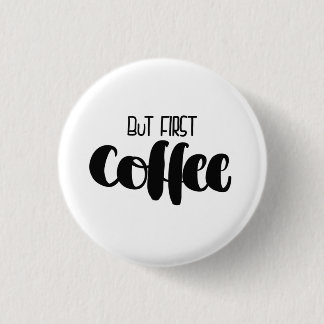 But first coffee 3 cm round badge