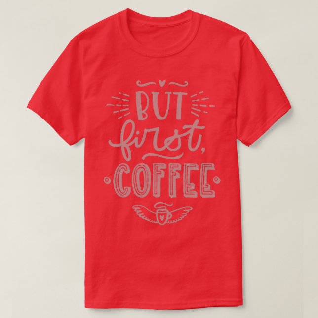 But First Coffee 8 T-Shirt (Design Front)