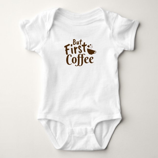 But First Coffee Baby Bodysuit (Front)