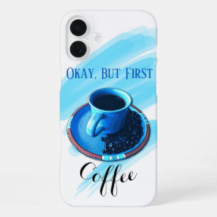 "But First Coffee" Blue Coffee Cup Saucer Beans iPhone 16 Plus Case