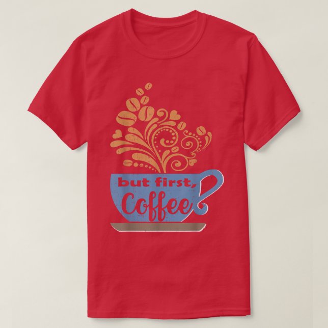 But First, Coffee, Blue Coffee Mug  T-Shirt (Design Front)