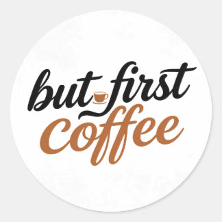 But First Coffee Brush Script Typography Quote Classic Round Sticker