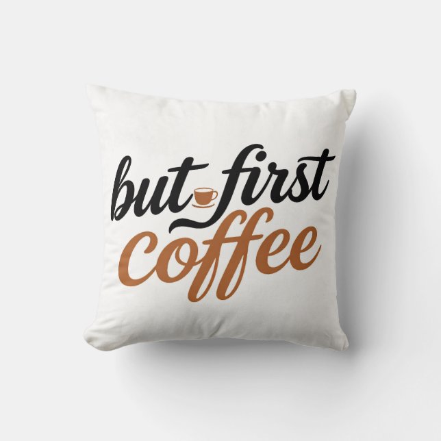 But First Coffee Brush Script Typography Quote Cushion (Front)