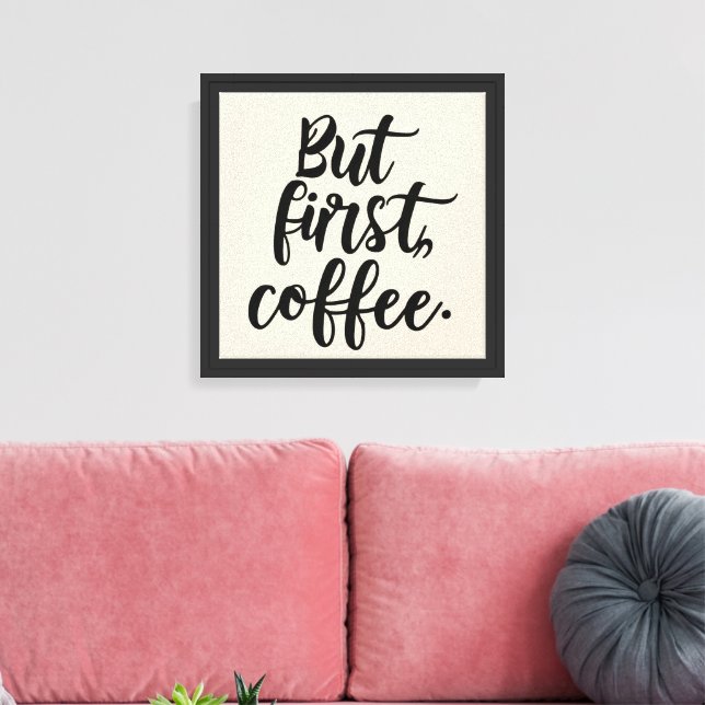 But First Coffee | Chic Modern Script Typography D Canvas Print (Insitu(LivingRoom))