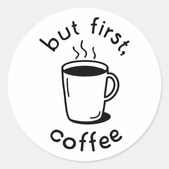 But First, Coffee Classic Round Sticker (Front)