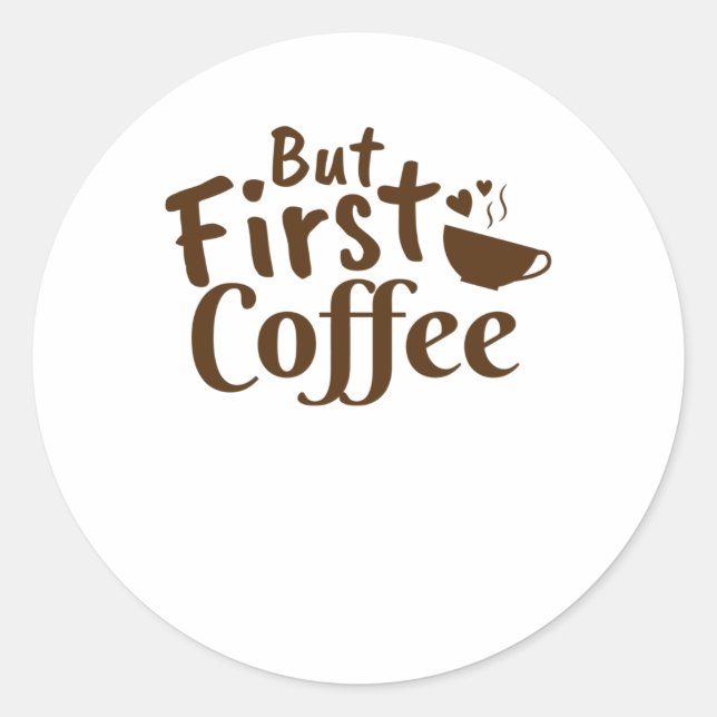 But First Coffee Classic Round Sticker (Front)