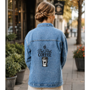 But First Coffee Coffee Gift for Her Denim Jacket