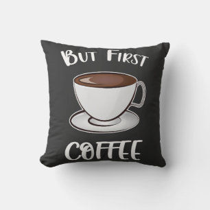 But First Coffee - Coffee Lover Cushion