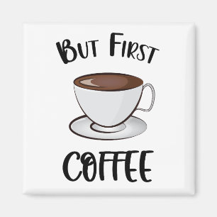 But First Coffee - Coffee Lover Magnet