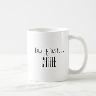 But First Coffee, Coffee Lover's Mug, Coffee Quote Mug
