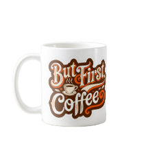 But First, Coffee"