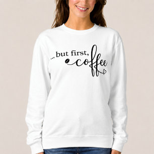 But First Coffee Coffee Sweatshirt for Women