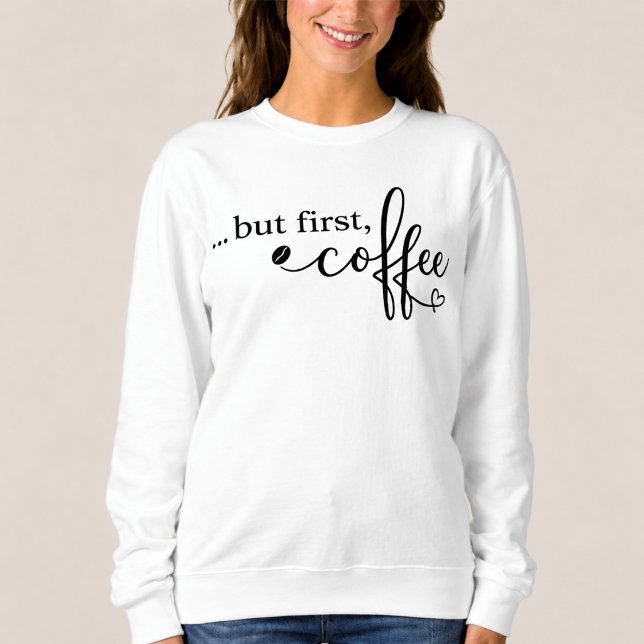 But First Coffee Coffee Sweatshirt for Women (Creator Uploaded)