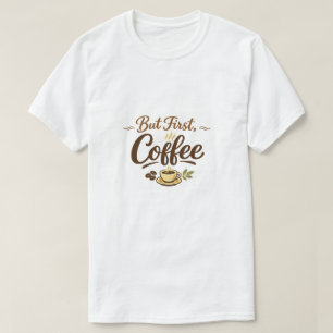 But First, Coffee – Cozy Typography Design T-Shirt