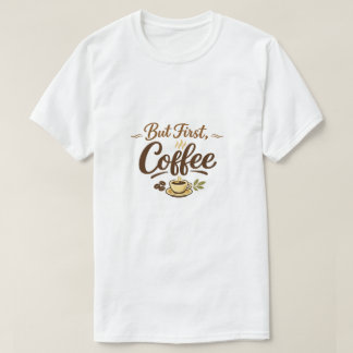But First, Coffee – Cozy Typography Design T-Shirt