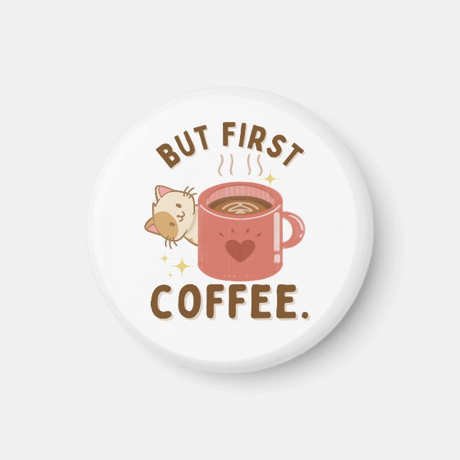 But First Coffee’ Cute Cat and Mug Round Magnet (Front)