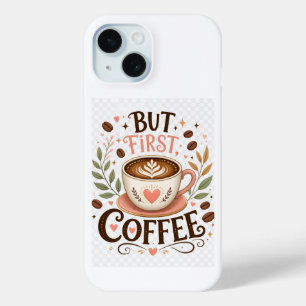 But First Coffee Cute Coffee Lover iPhone 15 Case