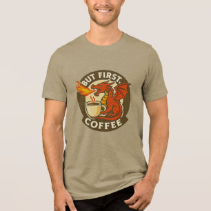 But First Coffee dragon funny java addict gift  Tri-Blend Shirt