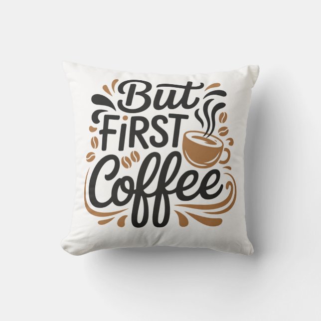 But First Coffee | Funny Coffee Lover Quote Design Cushion (Front)
