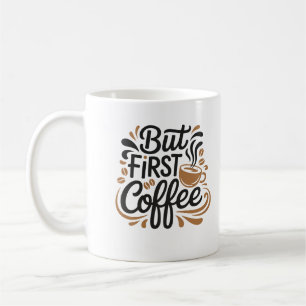 But First Coffee Funny Coffee Lover Quote Design Mug