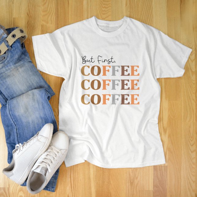 But First Coffee, Funny Coffee Lover T-Shirt (Creator Uploaded)
