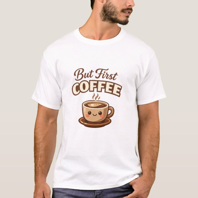 But First Coffee Funny Coffee Lover T-Shirt | Cute (Front)