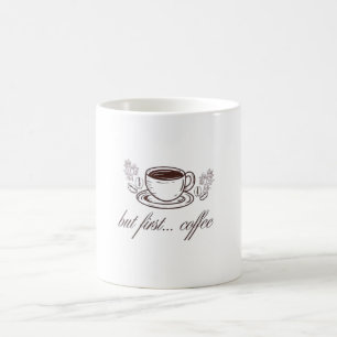 But first...coffee -funny coffee quote mug