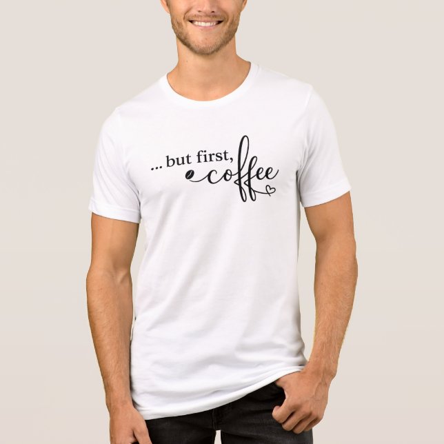 But First Coffee Graphic Shirt for Coffee Lovers (Front)