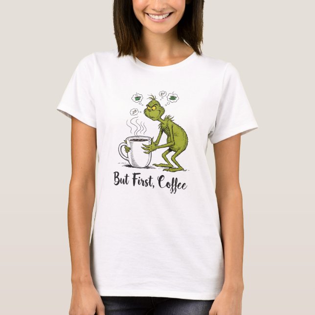But First Coffee Grumpy Green Cartoon Coffee Lover T-Shirt (Front)