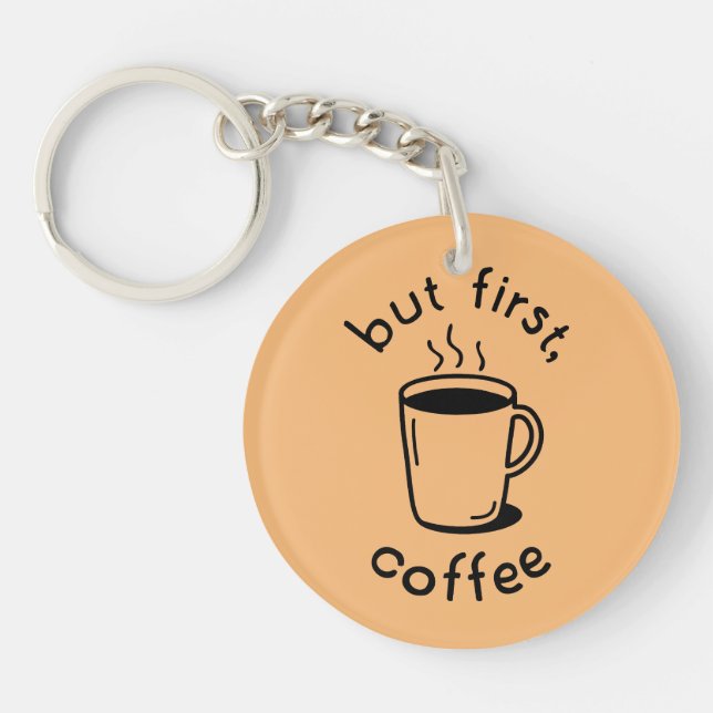 But First, Coffee Key Ring (Front)