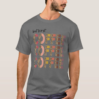 But First Coffee Leopard Skin Love Coffee T-Shirt
