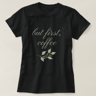 But First Coffee Minimal Botanical Quote T-Shirt