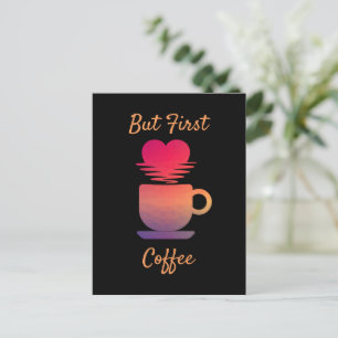 But First Coffee   Morning Sunrise Coffee Lovers Postcard
