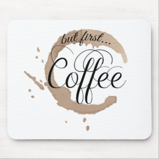 But First, Coffee... Mouse Pad