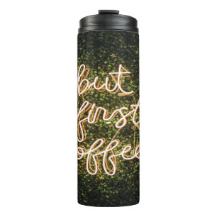 But First Coffee, Neon Lights Quote Saying Thermal Tumbler