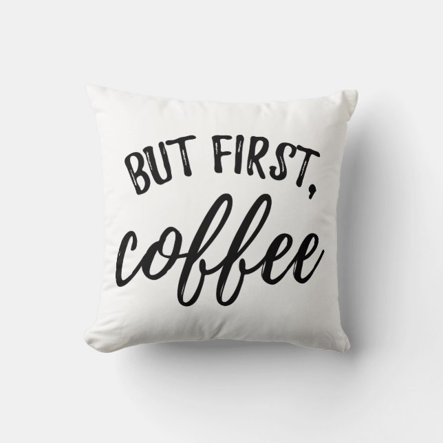 But First Coffee Pillow (Front)