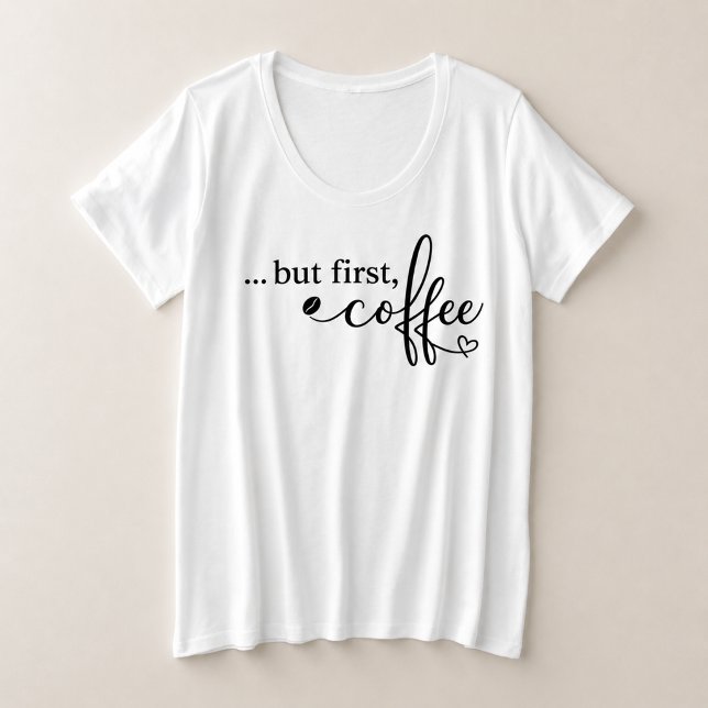 But First Coffee Plus Size Coffee Shirt for Women (Creator Uploaded)