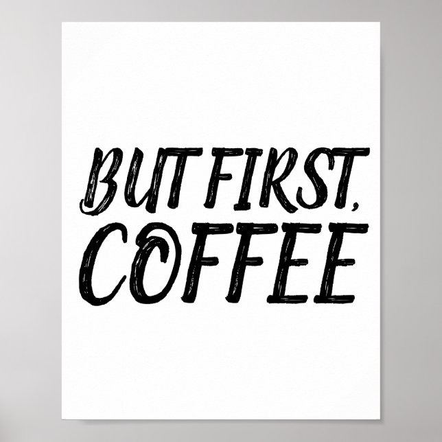BUT FIRST, COFFEE Posters Signs (Front)