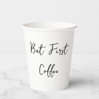 But First Coffee Quote Simple  Paper Cups