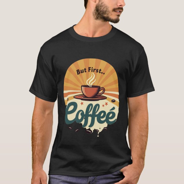 But First Coffee | Retro Sunburst Vintage T-Shirt (Front)