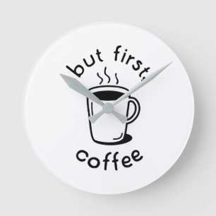 But First, Coffee Round Clock