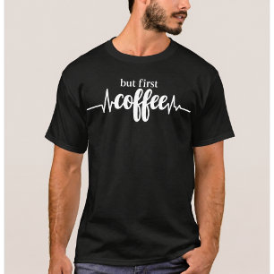 But First Coffee Shirt   Funny Coffee Lover Tee