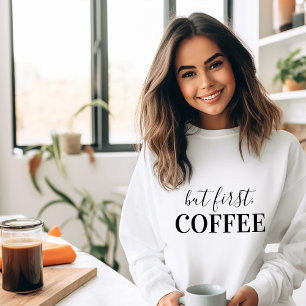 But First Coffee Sweatshirt