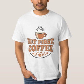 But First Coffee T-Shirt