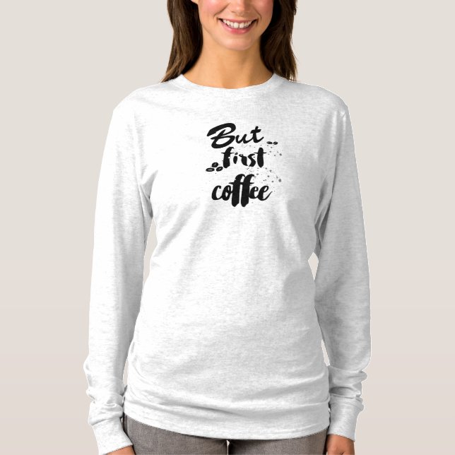 But First Coffee T-Shirt (Front)