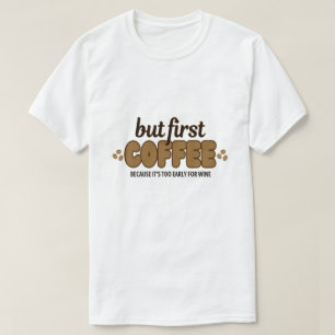 But First Coffee T-Shirt