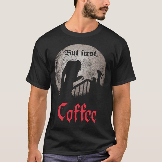 But First Coffee. T-Shirt (Front)